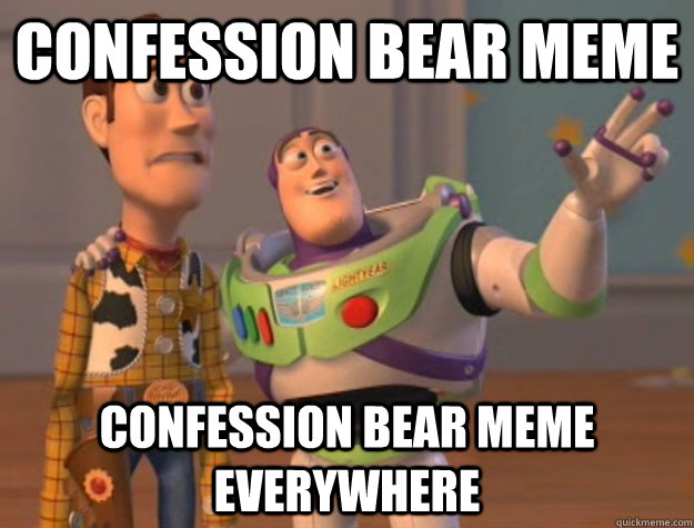 Confession bear meme Confession bear meme Everywhere  Buzz Lightyear