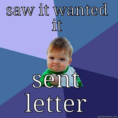 SAW IT WANTED IT SENT LETTER Success Kid