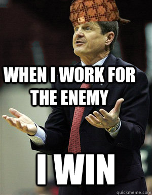 When I work for the enemy I win - When I work for the enemy I win  Scumbag Bobby Lutz