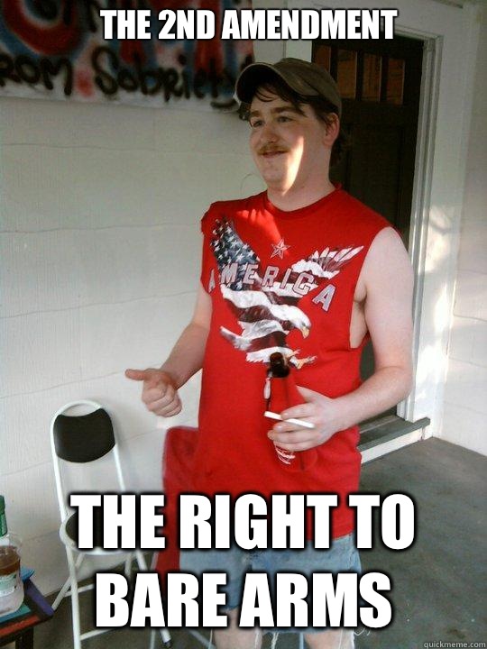 The 2nd Amendment The right to bare arms - The 2nd Amendment The right to bare arms  Redneck Randal