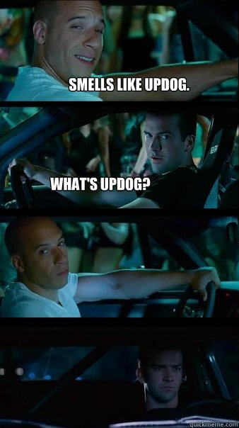 smells like updog. What's updog?   Fast and Furious