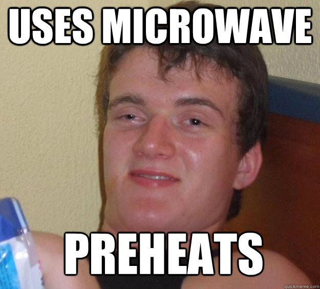 Uses Microwave PREHEATS  - Uses Microwave PREHEATS   10 Guy