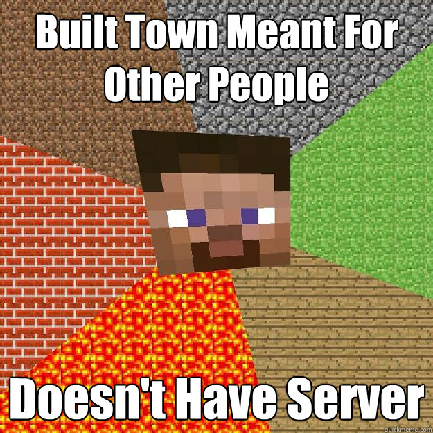 Built Town Meant For Other People Doesn't Have Server  Minecraft