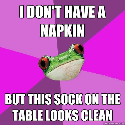 i don't have a napkin but this sock on the table looks clean - i don't have a napkin but this sock on the table looks clean  Foul Bachelorette Frog