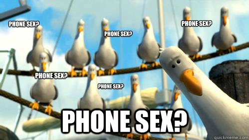 Phone sex? phone sex? Phone Sex? Phone sex? phone sex? phone sex?  Finding Nemo Seagulls