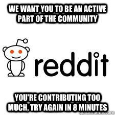 We want you to be an active part of the community You're contributing too much, try again in 8 minutes - We want you to be an active part of the community You're contributing too much, try again in 8 minutes  reddit8