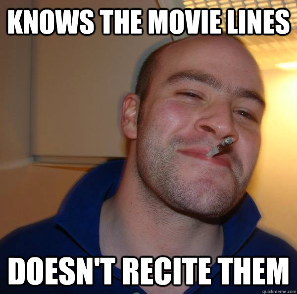 Knows the movie lines doesn't recite them - Knows the movie lines doesn't recite them  Misc