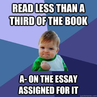 Read less than a third of the book A- on the essay assigned for it - Read less than a third of the book A- on the essay assigned for it  Success Kid