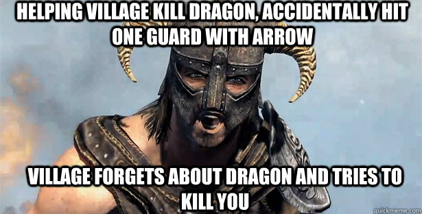 Helping village kill dragon, accidentally hit one guard with arrow Village forgets about dragon and tries to kill you  skyrim