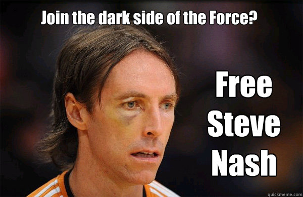 Join the dark side of the Force? Free Steve Nash - Join the dark side of the Force? Free Steve Nash  Free Steve Nash