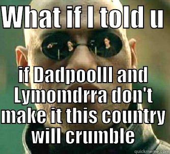 morpheus advising locals - WHAT IF I TOLD U  IF DADPOOLLL AND LYMOMDRRA DON'T MAKE IT THIS COUNTRY WILL CRUMBLE Matrix Morpheus