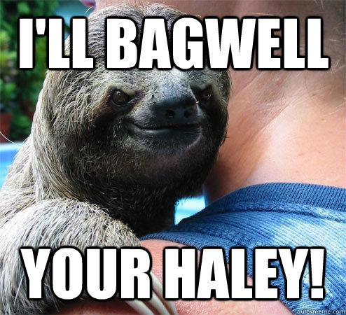 I'll bagwell your haley!  Suspiciously Evil Sloth