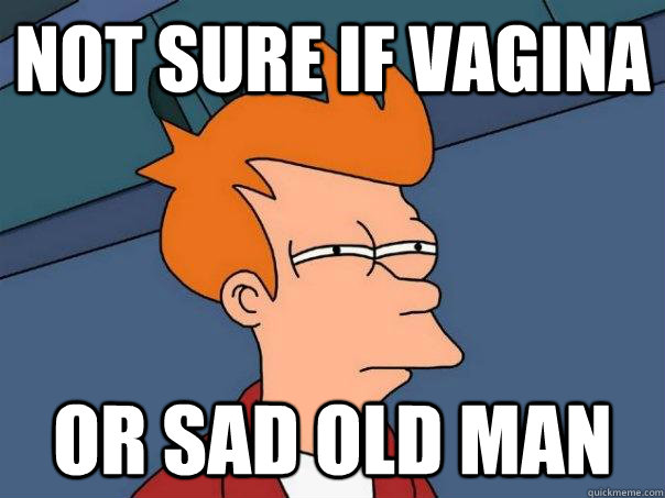 Not sure if vagina or sad old man - Not sure if vagina or sad old man  Futurama Fry