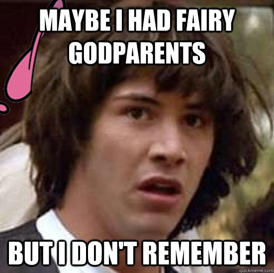 maybe i had fairy godparents but i don't remember - maybe i had fairy godparents but i don't remember  Conspiracy Timmye