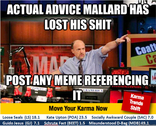 actual advice mallard has lost his shit post any meme referencing it  Jim Kramer with updated ticker