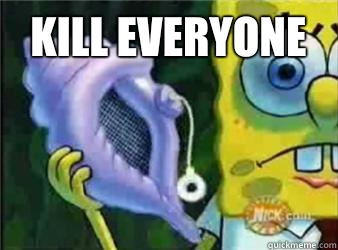 kill everyone  - kill everyone   Magic Conch Shell