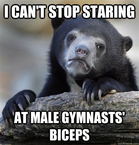 i can't stop staring at male gymnasts' biceps  Confession Bear