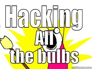 HACKING ALL THE BULBS All The Things