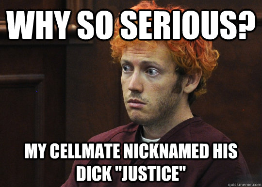 Why So Serious? My cellmate nicknamed his dick 