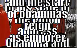 obamma's empire - IN HIS STATE OF THE UNION ADDRESS OBAMMA AND HOLDER ANNOUNCE THE END OF THE HOUSE AND SENATE, AND THE START OF OBAMMAS REIGN AS EMPORER Misc