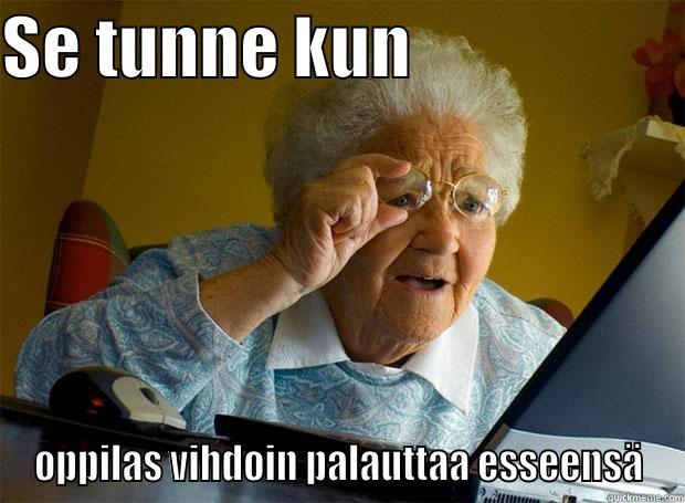 SE TUNNE KUN                     OPPILAS VIHDOIN PALAUTTAA ESSEENSÄ Grandma finds the Internet