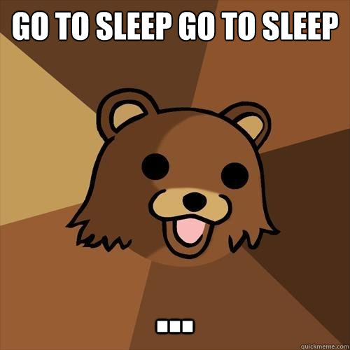 go to sleep go to sleep ...  Pedobear