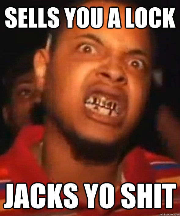 sells you a lock  jacks yo shit  Hoodlum