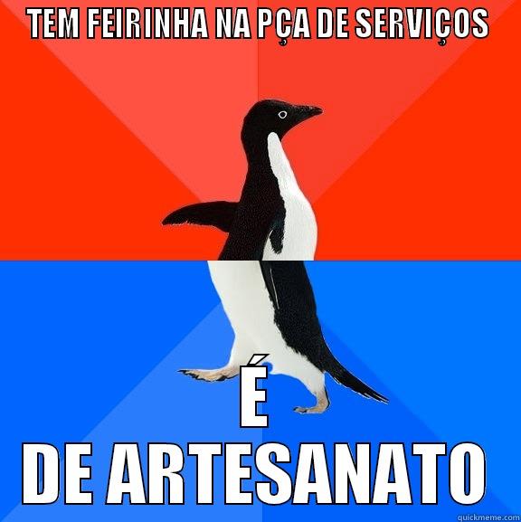 TEM FEIRINHA NA PÇA DE SERVIÇOS É DE ARTESANATO Socially Awesome Awkward Penguin