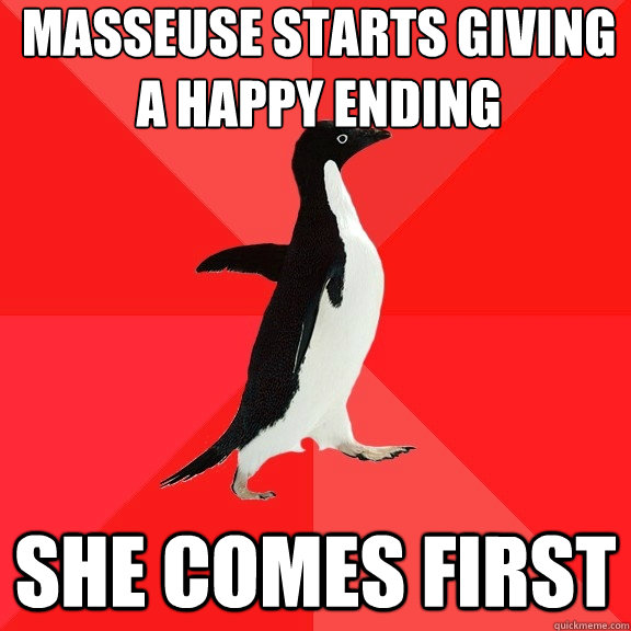 Masseuse starts giving a happy ending
 She comes first  Socially Awesome Penguin