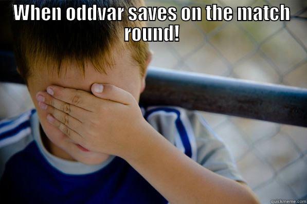 WHEN ODDVAR SAVES ON THE MATCH ROUND!  Confession kid