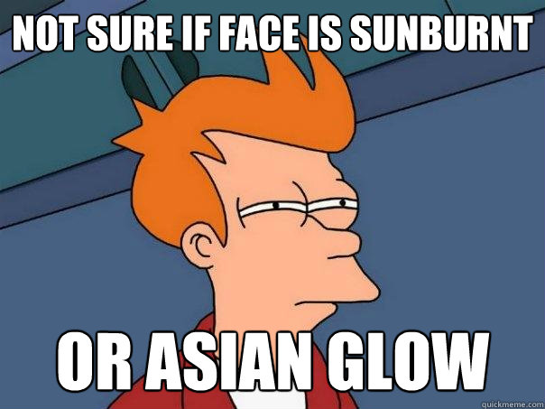 Not sure if face is sunburnt Or asian glow  Futurama Fry