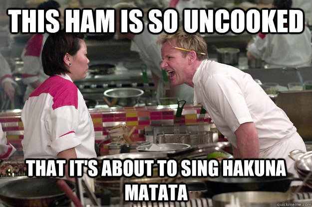 This ham is so uncooked that it's about to sing Hakuna matata  