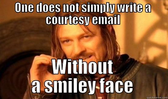 ONE DOES NOT SIMPLY WRITE A COURTESY EMAIL WITHOUT A SMILEY FACE Boromir