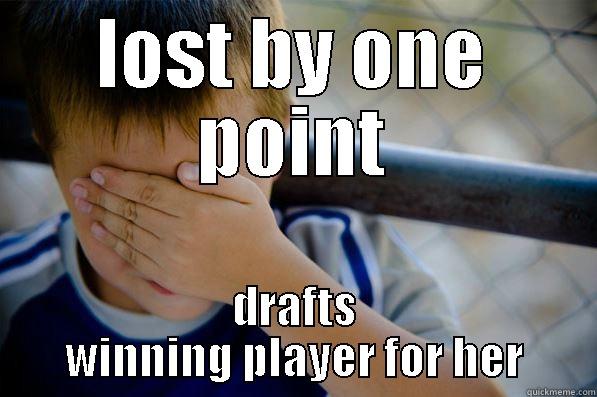 LOST BY ONE POINT DRAFTS WINNING PLAYER FOR HER Confession kid