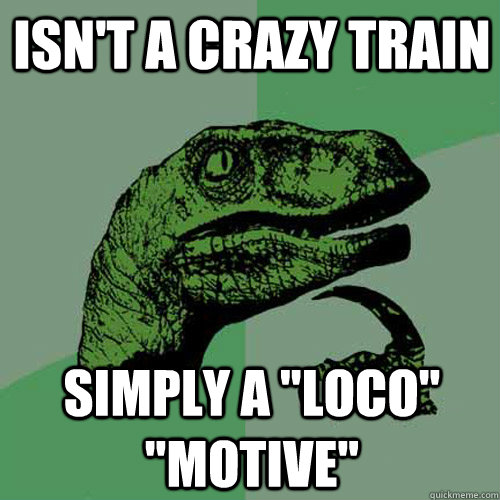 Isn't a Crazy Train Simply a 