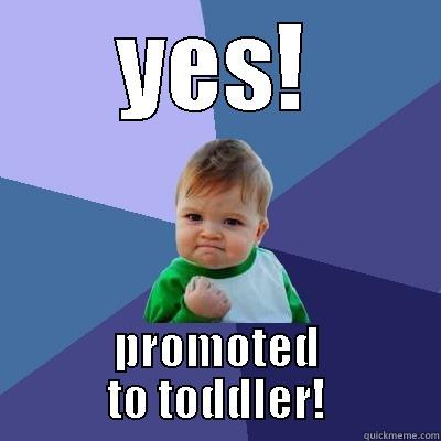 YES! PROMOTED TO TODDLER! Success Kid