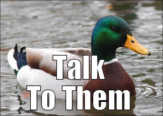  TALK TO THEM Actual Advice Mallard