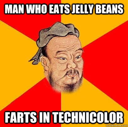 Man who eats jelly beans farts in Technicolor - Man who eats jelly beans farts in Technicolor  Confucius says