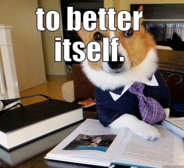 TO BETTER ITSELF.  Lawyer Dog