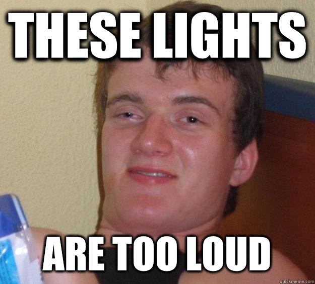 These lights Are too loud  - These lights Are too loud   10 Guy