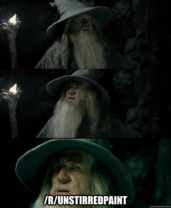  /r/Unstirredpaint  Confused Gandalf