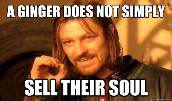 A ginger Does Not Simply sell their soul  Boromir