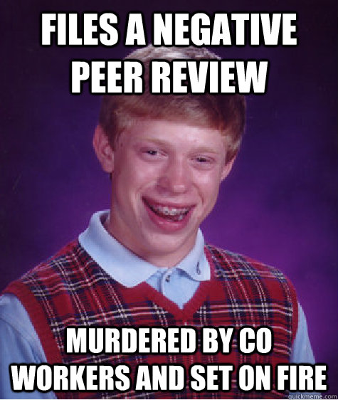 files a negative peer review murdered by co workers and set on fire  Bad Luck Brian