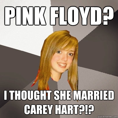 pink floyd? I thought she married Carey Hart?!?  Musically Oblivious 8th Grader