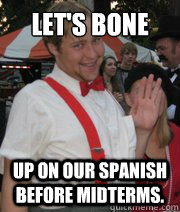 Let's Bone up on our spanish before midterms.  