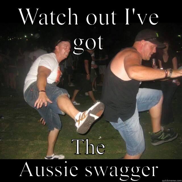 WATCH OUT I'VE GOT THE AUSSIE SWAGGER Misc