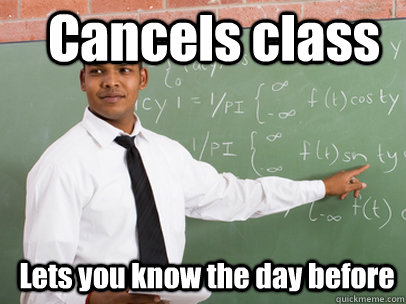Cancels class Lets you know the day before  