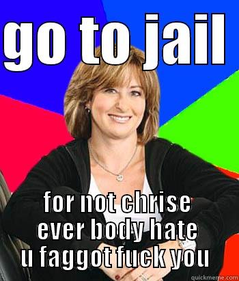 GO TO JAIL  FOR NOT CHRISE EVER BODY HATE U FAGGOT FUCK YOU  Sheltering Suburban Mom