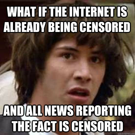 What if the internet is already being censored And all news reporting the fact is censored  conspiracy keanu