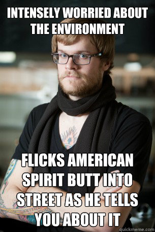 Intensely worried about the environment flicks american spirit butt into street as he tells you about it  Hipster Barista